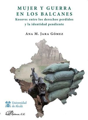 MUJER Y GUERRA EN LOS BALCANES. KOSOVO ENTRE LOS DERECHOS PERDIDOS Y LA IDENTIDA