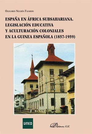 ESPAÑA EN ÁFRICA SUBSAHARIANA. LEGISLACIÓN EDUCATIVA Y ACULTURACIÓN COLONIALES E