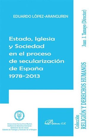 ESTADO, IGLESIA Y SOCIEDAD EN EL PROCESO DE SECULARIZACIÓN DE ESPAÑA 1978-2013