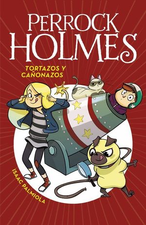 TORTAZOS Y CAÑONAZOS (PERROCK HOLMES 4)