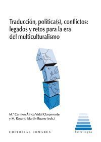 TRADUCCIÓN, POLÍTICA (S), CONFLICTOS: LEGADOS Y RETOS PARA LA ERA DEL MULTICULTU