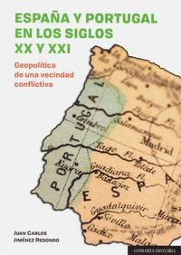 ESPAÑA Y PORTUGAL EN LOS SIGLOS XX Y XXI. GEOPOLÍTICA DE UNA VECINDAD CONFLICTIV