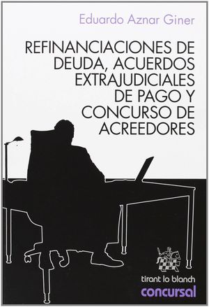 REFINANCIACIONES DE DEUDA, ACUERDOS EXTRAJUDICIALES DE PAGO Y CONCURSO DE ACREED