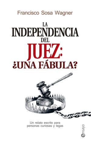 LA INDEPENDENCIA DEL JUEZ: +UNA FABULA?