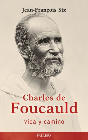 CHARLES DE FOUCAULD VIDA Y CAMINO