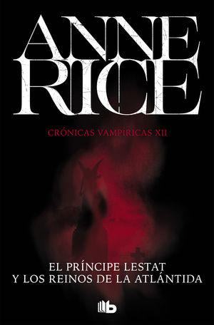 EL PRÍNCIPE LESTAT Y LOS REINOS DE LA ATLÁNTIDA (CRÓNICAS VAMPÍRICAS 12)