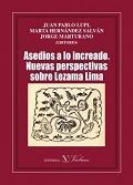 ASEDIOS A LO INCREADO NUEVAS PERSPECTIVAS SOBRE LEZAMA LIMA
