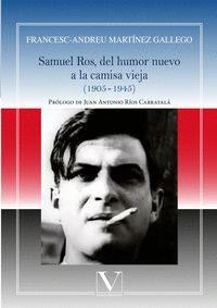 SAMUEL ROS, DEL HUMOR NUEVO  A LA CAMISA VIEJA (1905-1945)