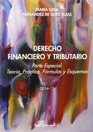 DERECHO FINANCIERO Y TRIBUTARIO. PARTE ESPECIAL. TEORÍA, PRÁCTICA, FÓRMULAS Y ES