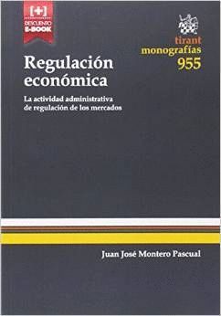 REGULACIÓN ECONÓMICA. LA ACTIVIDAD ADMINISTRATIVA DE REGULACIÓN DE LOS MERCADOS
