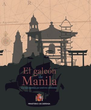 EL GALEÓN DE MANILA. LA RUTA ESPAÑOLA QUE UNIÓ TRES CONTINENTES