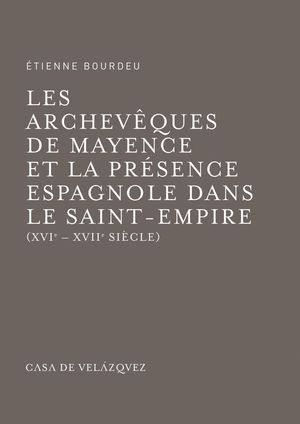 LES ARCHEVEQUES DE MAYENCE ET LA PRESENCE ESPAGNOLE DANS LE SAINT