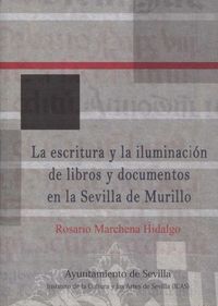 LA ESCRITURA Y LA ILUMINACIÓN DE LIBROS Y DOCUMENTOS EN LA SEVILLA DE MURILLO