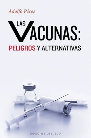 LAS VACUNAS: PELIGROSAS Y ALTERNATIVAS