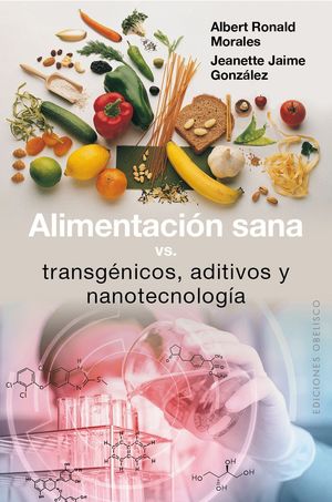 ALIMENTACION SANA, VS TRANSGENICOS, ADITIVOS Y NANOTECNOLOGIA