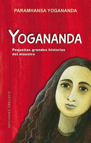 YOGANANDA PEQUEÑAS GRANDES HISTORIAS DEL MAESTRO