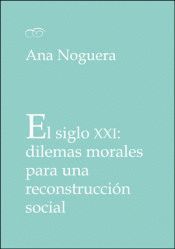 EL SIGLO XXI: DILEMAS MORALES PARA UNA RECONSTRUCCIÓN SOCIAL