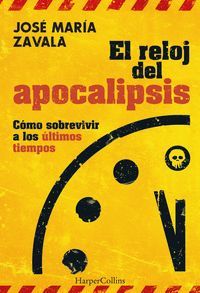 EL RELOJ DEL APOCALIPSIS. CÓMO SOBREVIVIR A LOS ÚLTIMOS TIEMPOS