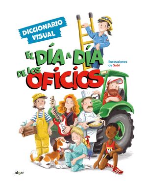 EL DÍA A DÍA DE LOS OFICIOS (DICCIONARIO VISUAL)