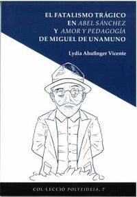 EL FATALISMO TRAGICO EN ABEL SANCHEZ Y AMOR Y PEDAGOGIA DE MIGUEL DE UNAMUNO