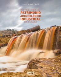 RUTAS POR EL PATRIMONIO ARQUEOLOGICO INDUSTRIAL DE ESPAÑA