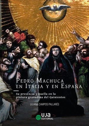 PEDRO MACHUCA EN ITALIA Y EN ESPAÑA: SU PRESENCIA Y HUELLA EN LA PINTURA GRANADINA