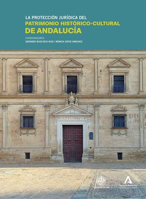LA PROTECCIÓN JURÍDICA DEL PATRIMONIO HISTÓRICO-CULTURAL DE ANDALUCÍA
