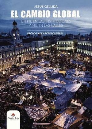 EL CAMBIO GLOBAL. UN PIE EN LAS INSTITUCIONES Y MIL EN LAS CALLES.