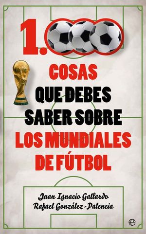 1000 COSAS QUE DEBES SABER SOBRE LOS MUNDIALES DE FUTBOL