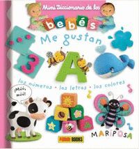 ME GUSTAN LOS NÚMEROS, LAS LETRAS Y LOS COLORES (MINI DICCIONARIO DE LOS BEBES)
