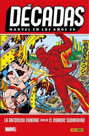 MARVEL DÉCADAS EN LOS 40S: LA ANTORCHA HUMANA Y EL HOMBR SUBMARINO