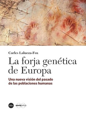 LA FORJA GENÉTICA DE EUROPA : UNA NUEVA VISIÓN DEL PASADO DE LAS POBLACIONES HUMANAS