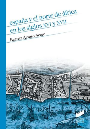 ESPAÑA Y EL NORTE DE ÁFRICA EN LOS SIGLOS XVI Y XVII