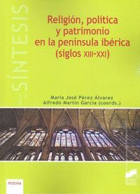 RELIGIÓN, POLÍTICA Y PATRIMONIO EN LA PENÍNSULA IBÉRICA (SIGLOS XIII-XXI)