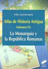 ATLAS DE HISTORIA ANTIGUA VOL. 4: LA MONARQUÍA Y LA REPÚBLICA ROMANAS