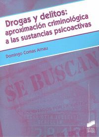 DROGAS Y DELITOS: APROXIMACIÓN CRIMINOLÓGICA A LAS SUSTANCIAS PSICOACTIVAS