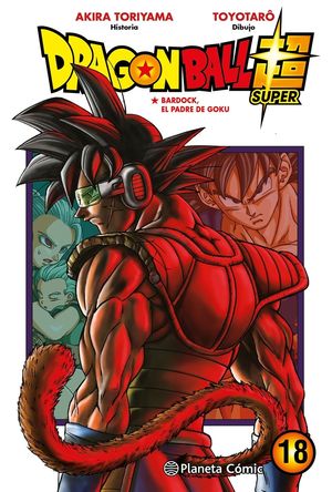 DRAGON BALL SUPER VOL.18 (BARDOCK, EL PADRE DE GOKU)