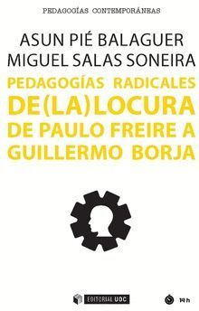 PEDAGOGÍAS RADICALES DE (LA) LOCURA DE PAULO FREIRE A GUILLERMO BORJA