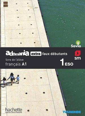 MÉTHODE DE FRANÇAIS. 1 ESO. ADOMANIA EXTRA FAUX DÉBUTANTS. SAVIA
