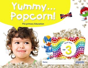 YUMMY... POPCORN! AGE 3 AÑOS INFANTIL TERCER TRIMESTRE THIRD TERM 2024