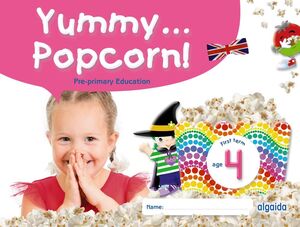 YUMMY... POPCORN! AGE 4 AÑOS INFANTIL PRIMER TRIMESTRE FIRST TERM 2024