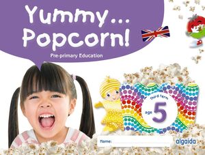 YUMMY... POPCORN! AGE 5 AÑOS THIRD TERM TERCER TRIMESTRE INFANTIL 2024