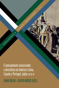 EL PENSAMIENTO CONSERVADOR Y DERECHISTA EN AMÉRICA LATINA, ESPAÑA Y PORTUGAL, SIGLOS XIX Y XX