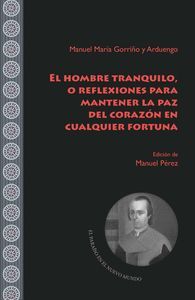 EL HOMBRE TRANQUILO, O REFLEXIONES PARA MANTENER LA PAZ DEL CORAZÓN EN CUALQUIER