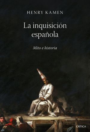 LA INQUISICIÓN ESPAÑOLA (MITO E HISTORIA)