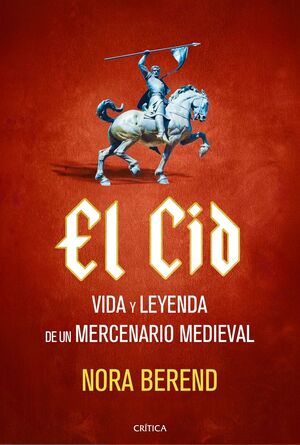 EL CID VIDA Y LEYENDA DE UN MERCENARIO MEDIEVAL