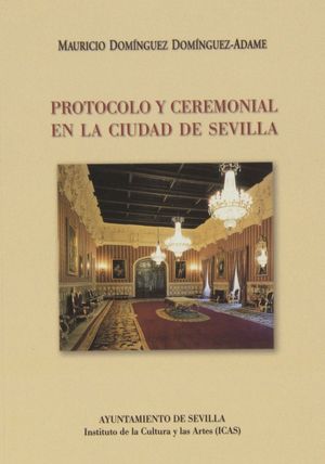 PROTOCOLO Y CEREMONIAL EN LA CIUDAD DE SEVILLA