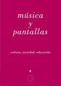 MUSICA Y PANTALLAS CULTURA,SOCIEDAD,EDUCACION