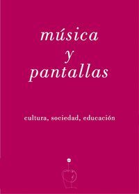 MUSICA Y PANTALLAS CULTURA,SOCIEDAD,EDUCACION