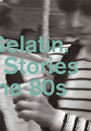 HARD GELATIN. HIDDEN STORIES FROM THE 80S